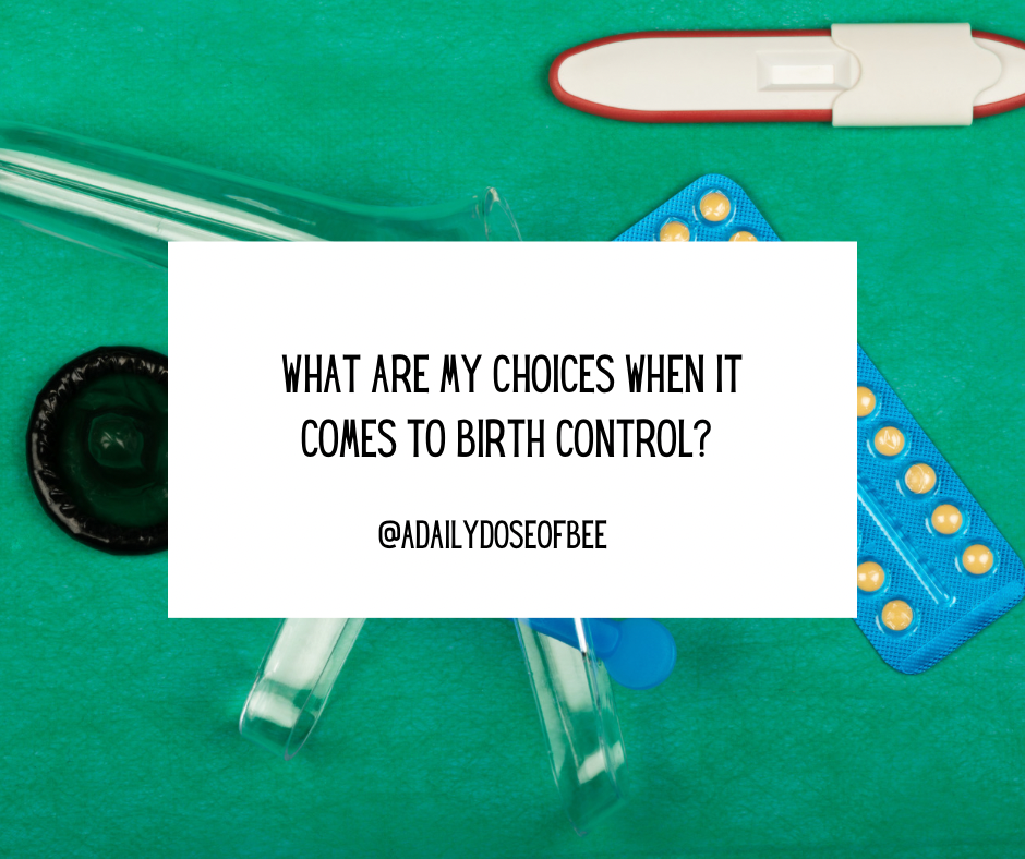 What Are My Choices of Birth Control?