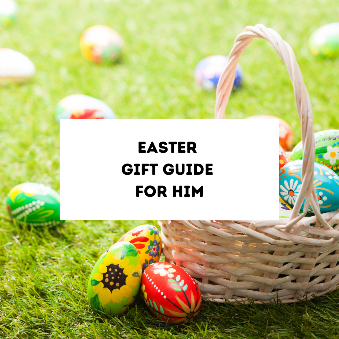 Easter Gift Guide for Him – What to Get the Man in Your Life