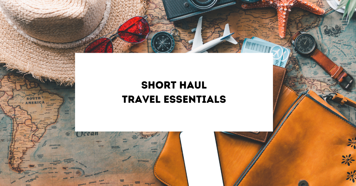 The Ultimate Short Haul Travel Essentials