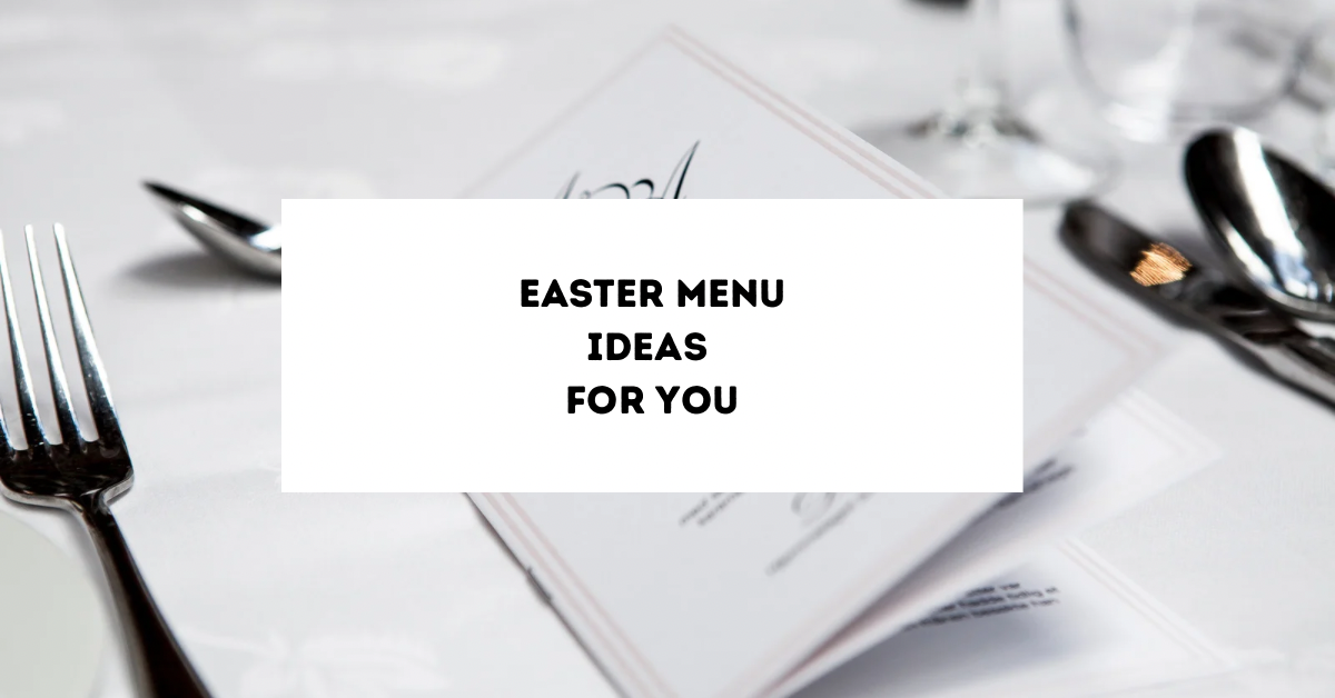 Easter Menu Ideas For You
