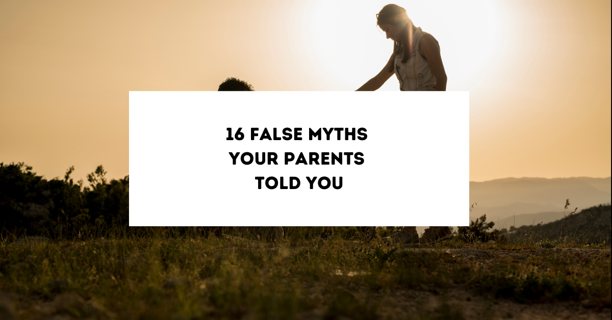 16 False Myths Your Parents Told You