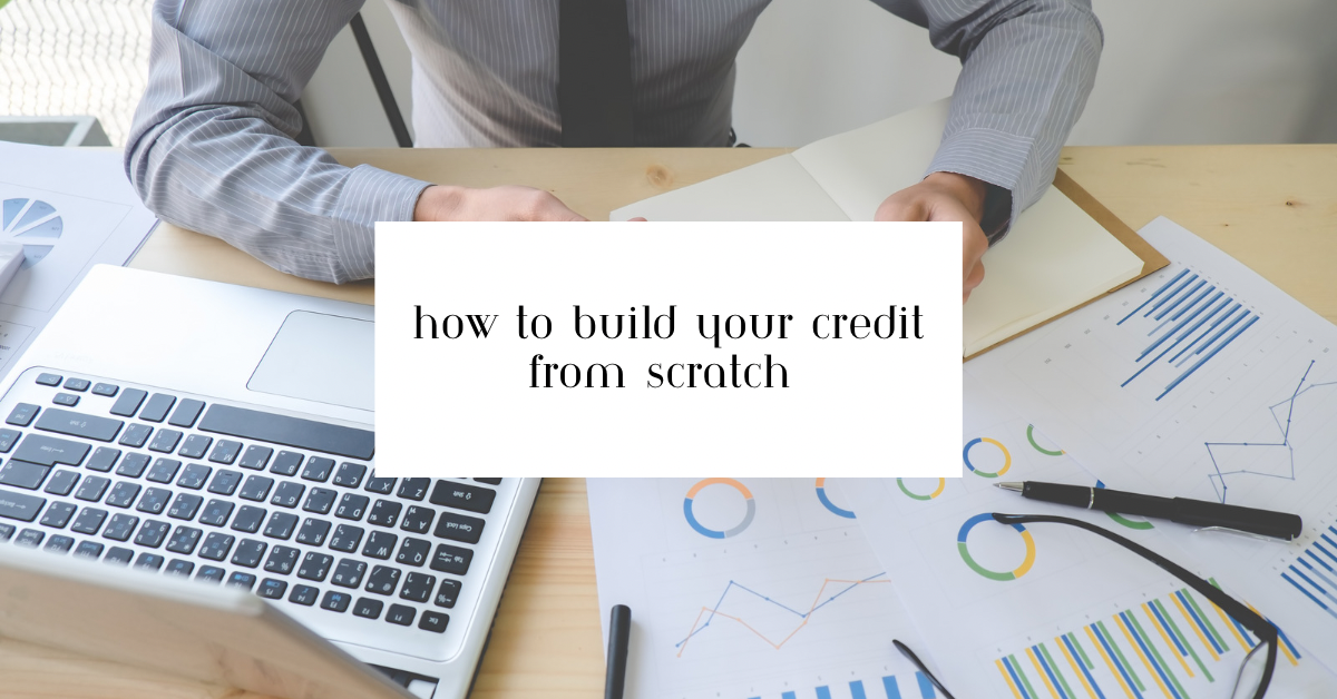 How To Build Your Credit From Scratch