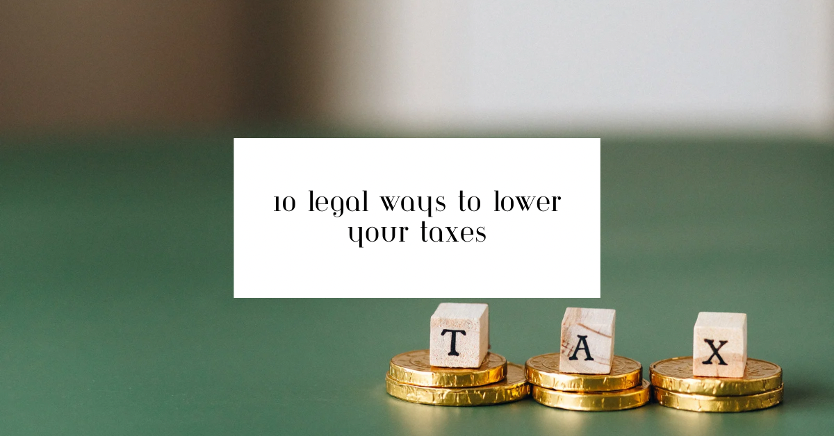 10 Legal Ways To Lower Your Taxes