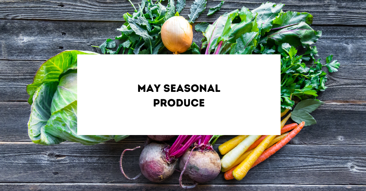 What’s Seasonal Fruit and Vegetables in May
