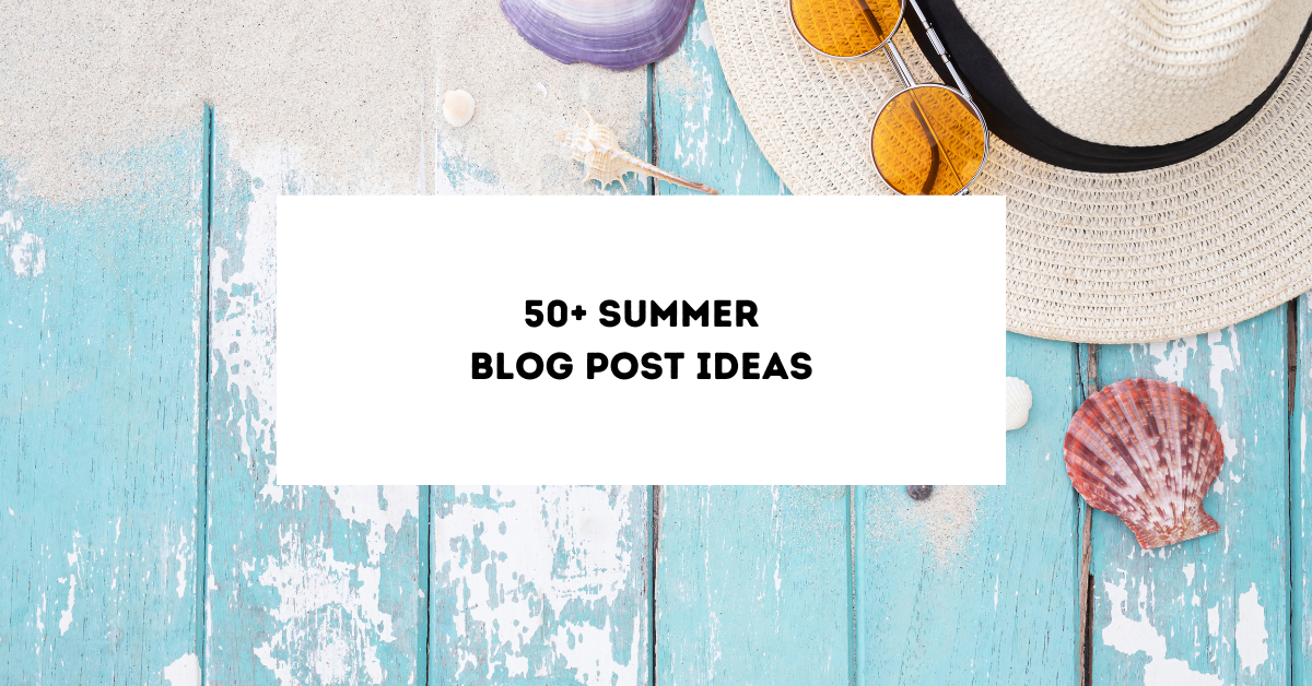 50+ Summer Blog Post Ideas