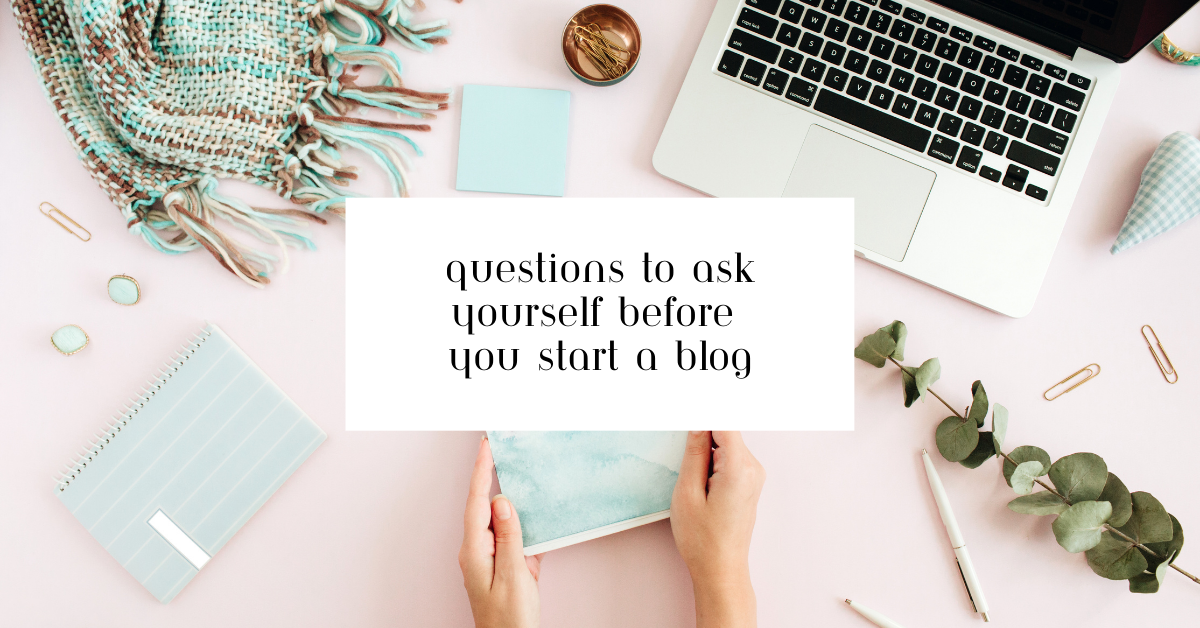 Questions To Ask Yourself Before Starting A Blog