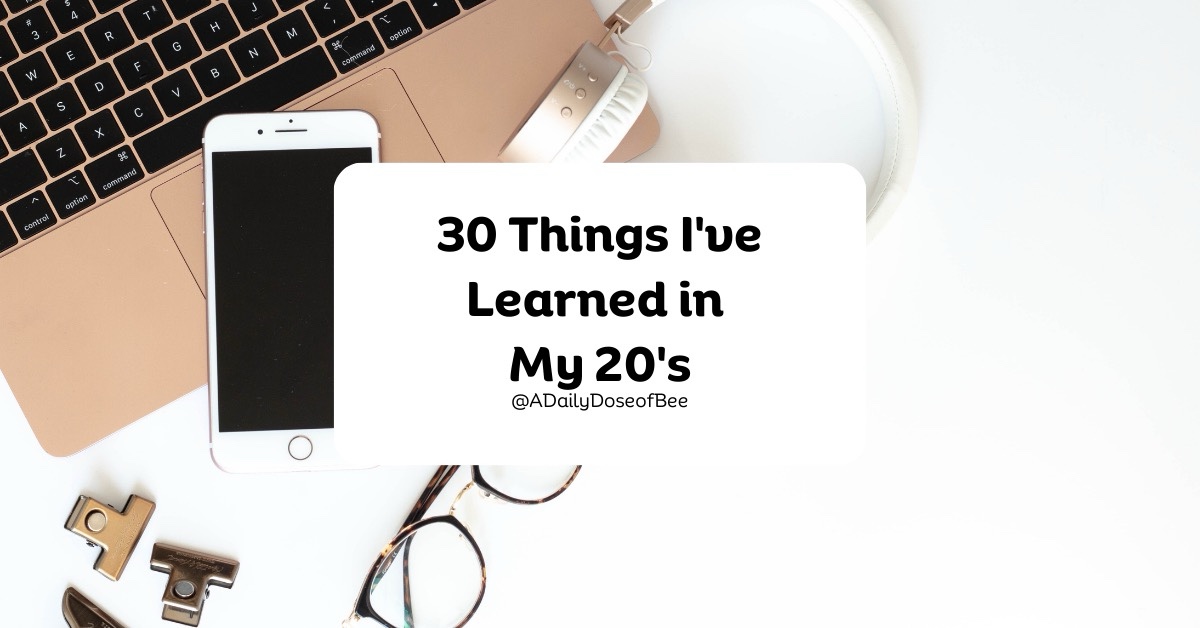 30 Thing’s I’ve Learned In my 20’s